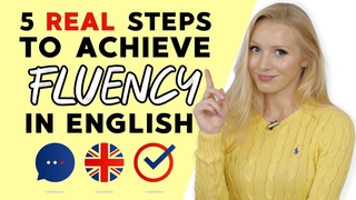 5 steps to achieving FLUENCY in English
