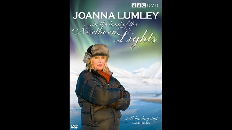 Джоанна Ламли на земле Северного сияния, Joanna Lumley In the Land of the